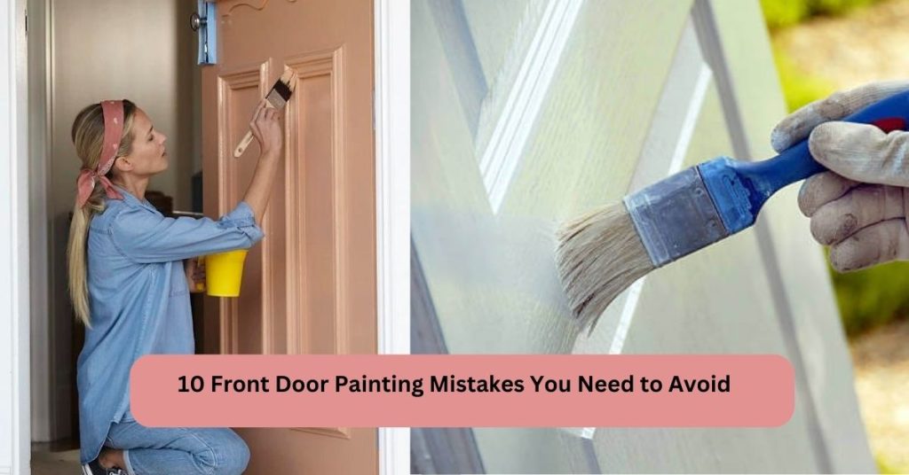 10 Front Door Painting Mistakes You Need to Avoid